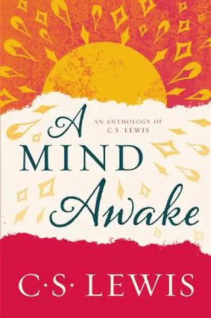 A Mind Awake: An Anthology of C. S. Lewis by C. S. Lewis