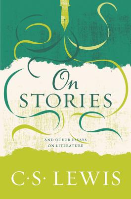 On Stories: And Other Essays on Literature by C. S. Lewis