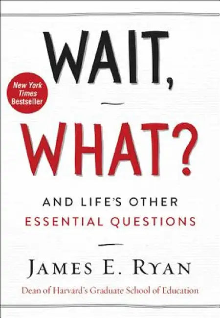 Wait, What?: And Life's Other Essential Questions by James E. Ryan