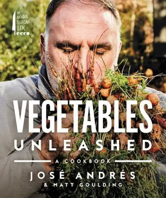 Vegetables Unleashed: A Cookbook by Jose Andres