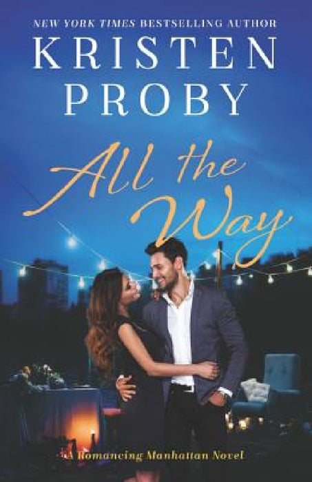 All the Way: A Romancing Manhattan Novel by Kristen Proby