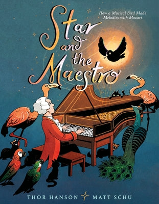 Star and the Maestro: How a Musical Bird Made Melodies with Mozart by Thor Hanson