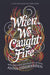 When We Caught Fire by Anna Godbersen
