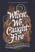 When We Caught Fire by Anna Godbersen