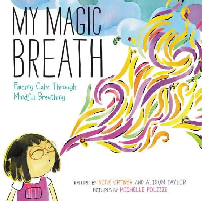 My Magic Breath: Finding Calm Through Mindful Breathing by Nick Ortner