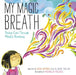 My Magic Breath: Finding Calm Through Mindful Breathing by Nick Ortner