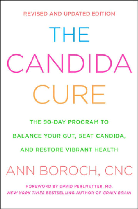 The Candida Cure: The 90-Day Program to Balance Your Gut, Beat Candida, and Restore Vibrant Health by Ann Boroch