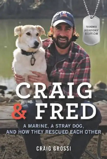 Craig & Fred Young Readers' Edition: A Marine, a Stray Dog, and How They Rescued Each Other by Craig Grossi