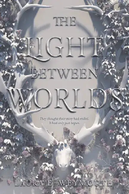 The Light Between Worlds by Laura E. Weymouth