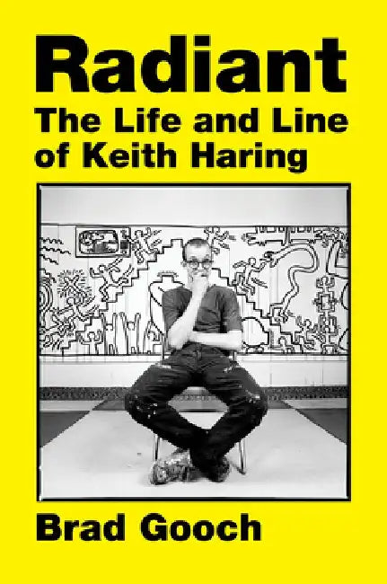 Radiant: The Life and Line of Keith Haring by Brad Gooch