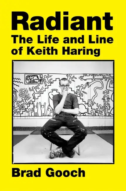 Radiant: The Life and Line of Keith Haring by Brad Gooch