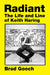 Radiant: The Life and Line of Keith Haring by Brad Gooch
