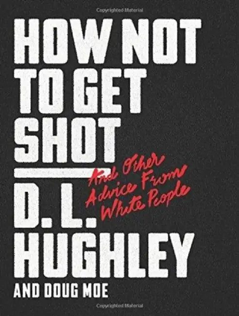 How Not to Get Shot: And Other Advice from White People by D. L. Hughley