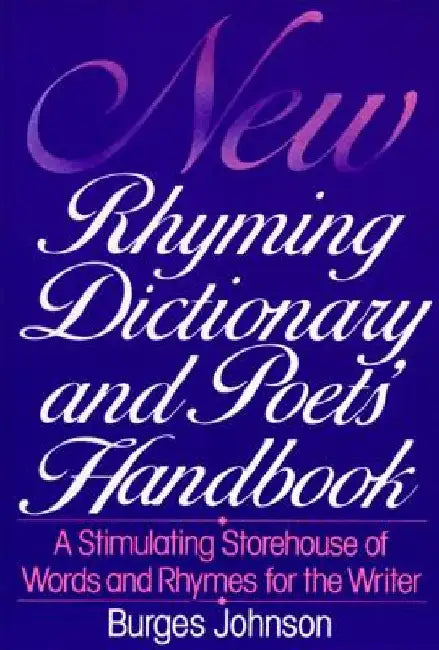 New Rhyming Dictionary and Poet's Handbook: A Stimulating Storehouse of Words and Rhymes For.... by Burges Johnson