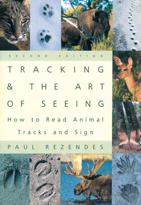 Tracking and the Art of Seeing, 2nd Edition: How to Read Animal Tracks and Signs by Paul Rezendes