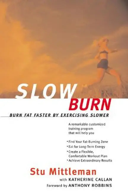 Slow Burn: Burn Fat Faster by Exercising Slower by Stu Mittleman
