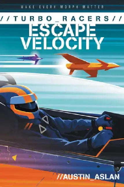 Turbo Racers: Escape Velocity by Austin Aslan