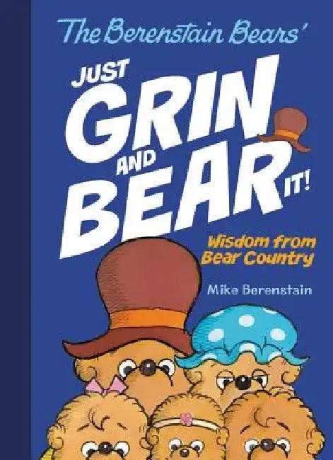 The Berenstain Bears Just Grin and Bear It!: Wisdom from Bear Country by Mike Berenstain