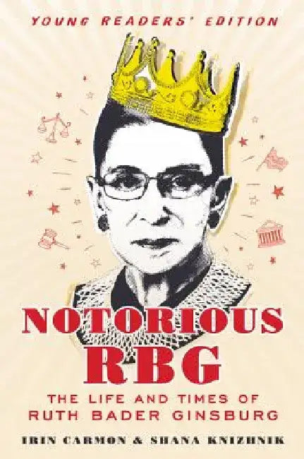 Notorious Rbg Young Readers' Edition: The Life and Times of Ruth Bader Ginsburg by Irin Carmon