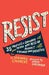 Resist: 35 Profiles of Ordinary People Who Rose Up Against Tyranny and Injustice by Veronica Chambers