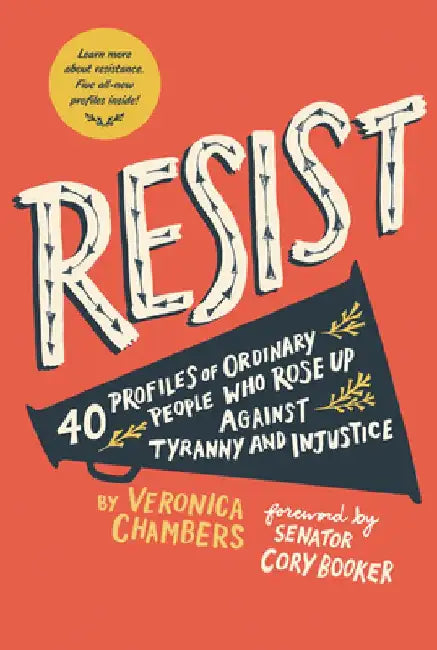 Resist: 40 Profiles of Ordinary People Who Rose Up Against Tyranny and Injustice by Veronica Chambers