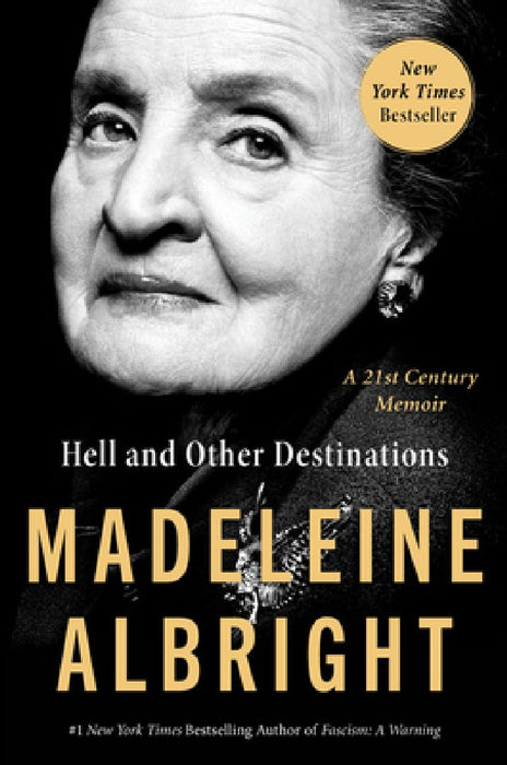 Hell and Other Destinations: A 21st-Century Memoir by Madeleine Albright