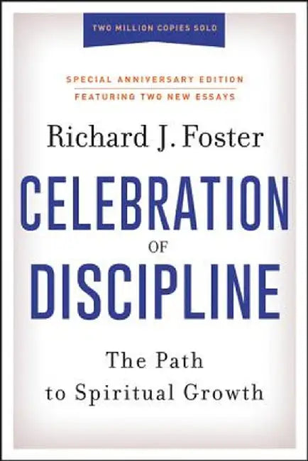 Celebration of Discipline, Special Anniversary Edition: The Path to Spiritual Growth by Richard J. Foster
