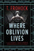 Where Oblivion Lives by T. Frohock