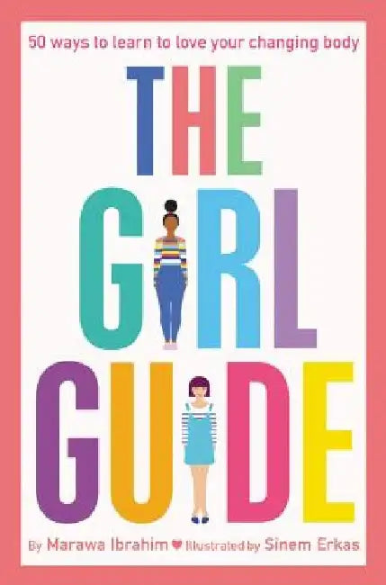 The Girl Guide: 50 Ways to Learn to Love Your Changing Body by Marawa Ibrahim