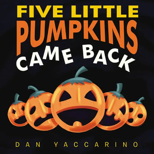 Five Little Pumpkins Came Back by Dan Yaccarino