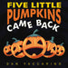 Five Little Pumpkins Came Back by Dan Yaccarino