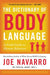 The Dictionary of Body Language: A Field Guide to What Every Body Is Saying by Joe Navarro