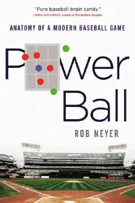 Power Ball: Anatomy of a Modern Baseball Game by Rob Neyer