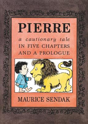 Pierre: A Cautionary Tale in Five Chapters and a Prologue by Maurice Sendak