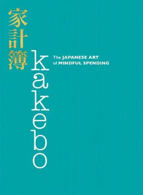Kakebo: The Japanese Way of Stress-Free Personal Budget Planning by None