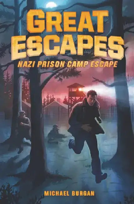 Great Escapes #1: Nazi Prison Camp Escape: True Stories of Bold Breakouts, Daring Disappearances, and Death-Defying Adventures in History by Michael Burgan