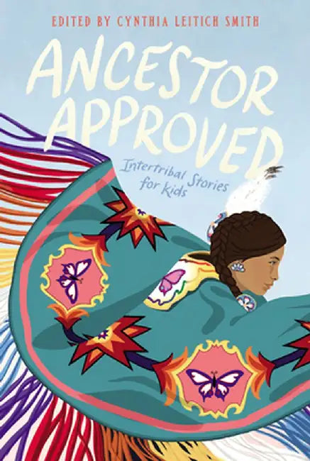 Ancestor Approved: Intertribal Stories for Kids by Cynthia L. Smith