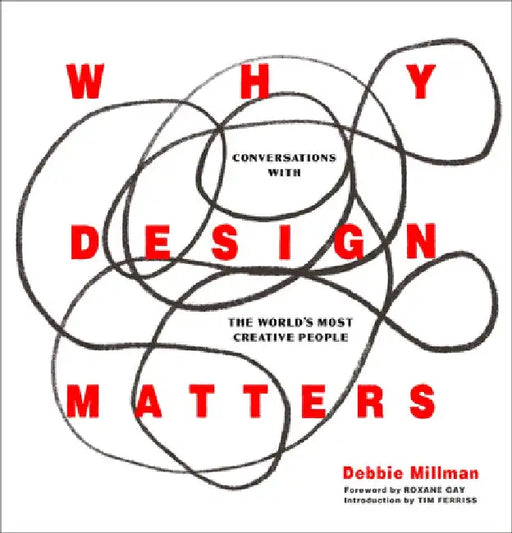 Why Design Matters: Conversations with the World's Most Creative People by Debbie Millman