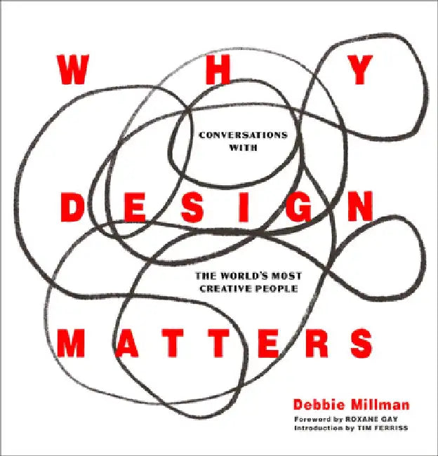 Why Design Matters: Conversations with the World's Most Creative People by Debbie Millman