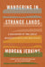 Wandering in Strange Lands: A Daughter of the Great Migration Reclaims Her Roots by Morgan Jerkins