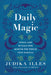 365 Magical Days: A Perpetual Calendar of Spells, Rituals, and Feasts by Judika Illes