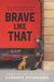 Brave Like That by Lindsey Stoddard