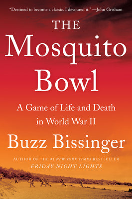 The Mosquito Bowl: A Game of Life and Death in World War II by Buzz Bissinger