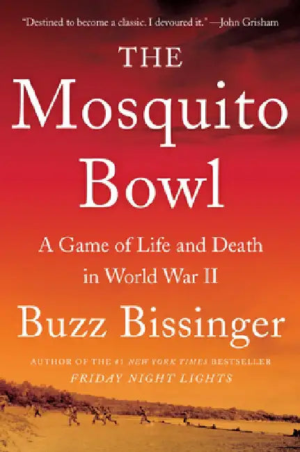 The Mosquito Bowl: A Game of Life and Death in World War II by Buzz Bissinger
