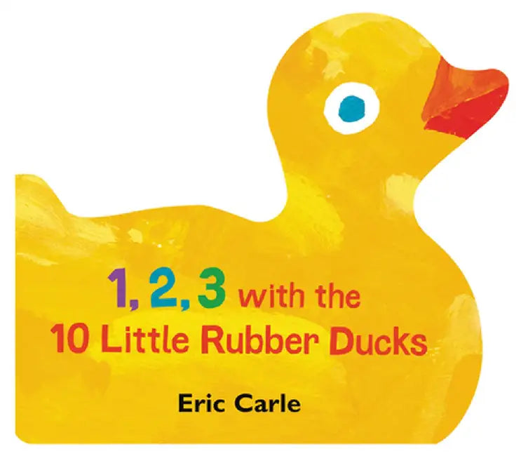 1, 2, 3 with the 10 Little Rubber Ducks: A Spring Counting Book by Eric Carle
