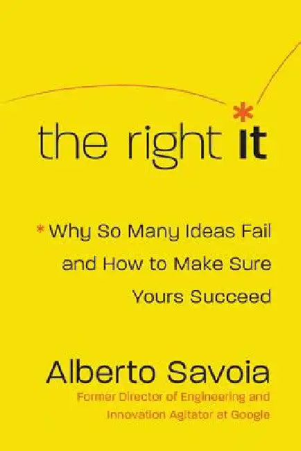 The Right It: How to Beat the Law of Market Failure by Alberto Savoia
