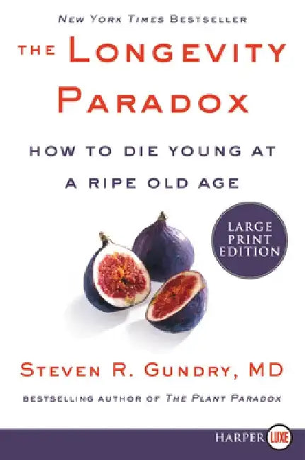 The Longevity Paradox: How to Die Young at a Ripe Old Age by Steven R. Gundry MD
