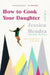 How to Cook Your Daughter by Jessica Hendra