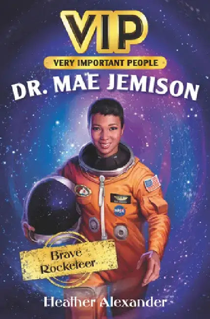 Vip: Dr. Mae Jemison: Brave Rocketeer by Heather Alexander