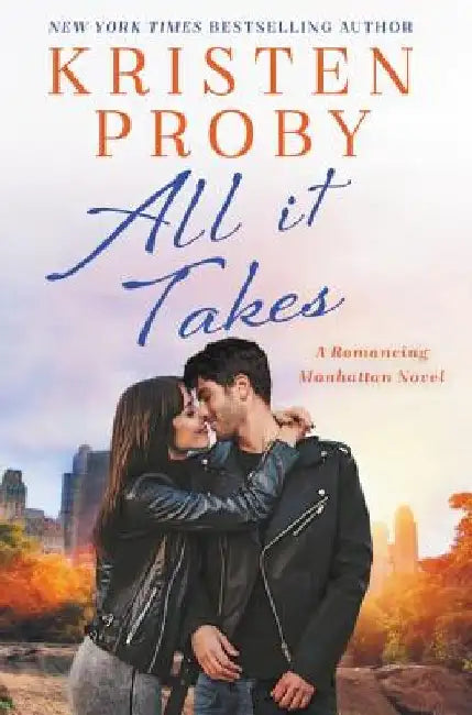 All It Takes: A Romancing Manhattan Novel by Kristen Proby